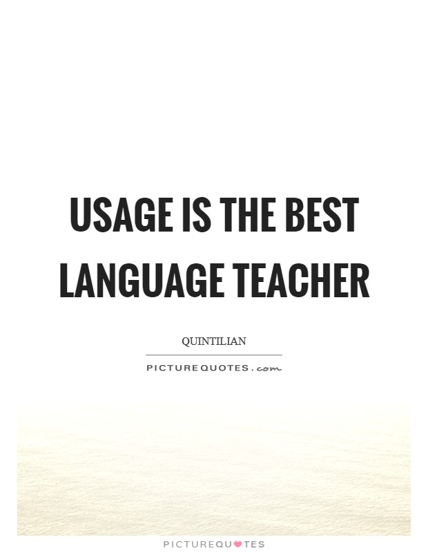 Usage is the best language teacher Picture Quote #1