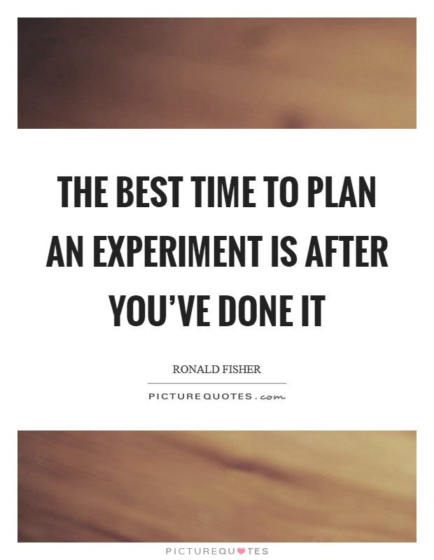 The best time to plan an experiment is after you've done it Picture Quote #1