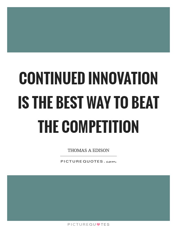 Continued innovation is the best way to beat the competition Picture Quote #1