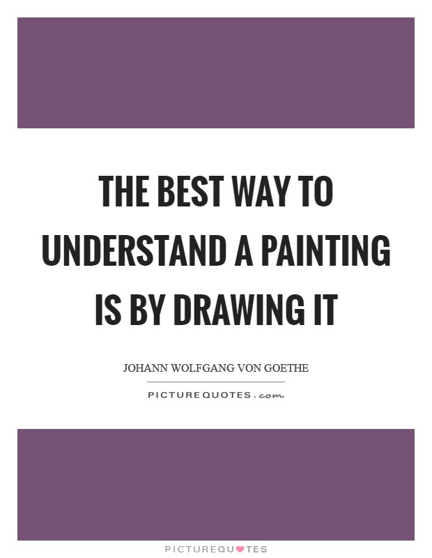 The best way to understand a painting is by drawing it Picture Quote #1