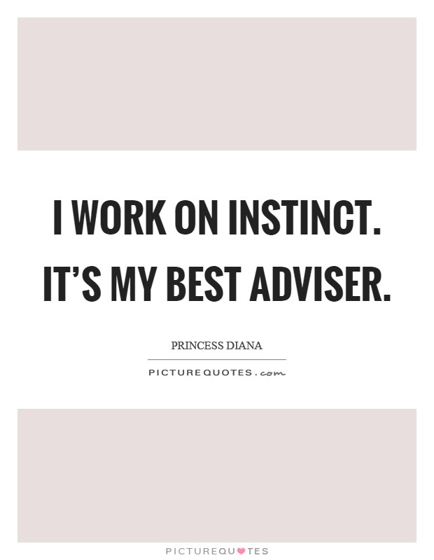 I work on instinct. It's my best adviser. Picture Quote #1