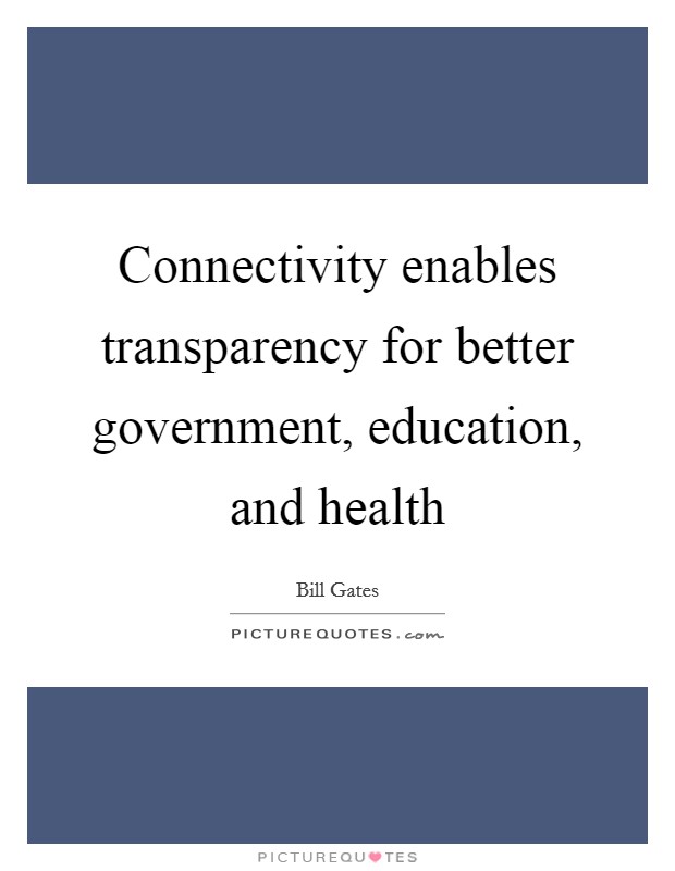 Connectivity enables transparency for better government, education, and health Picture Quote #1