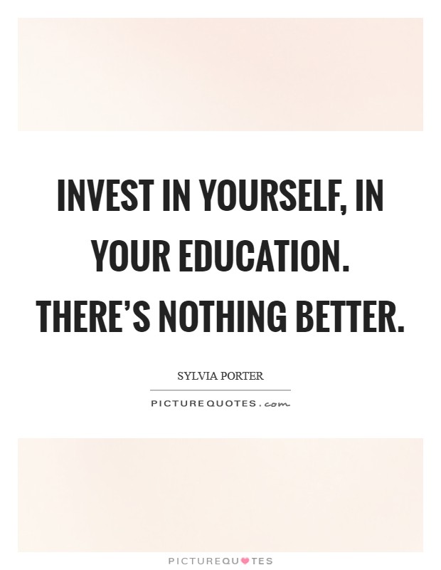 Invest in yourself, in your education. There's nothing better. Picture Quote #1