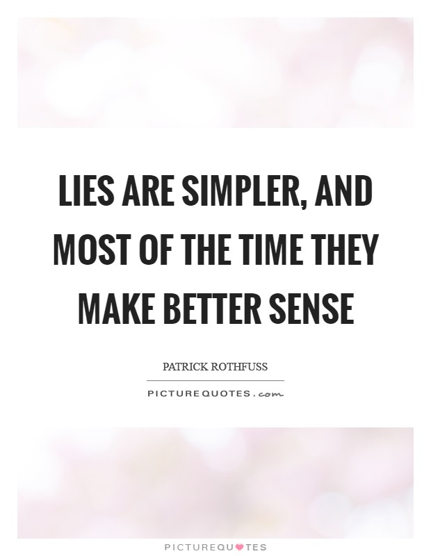 Lies are simpler, and most of the time they make better sense Picture Quote #1