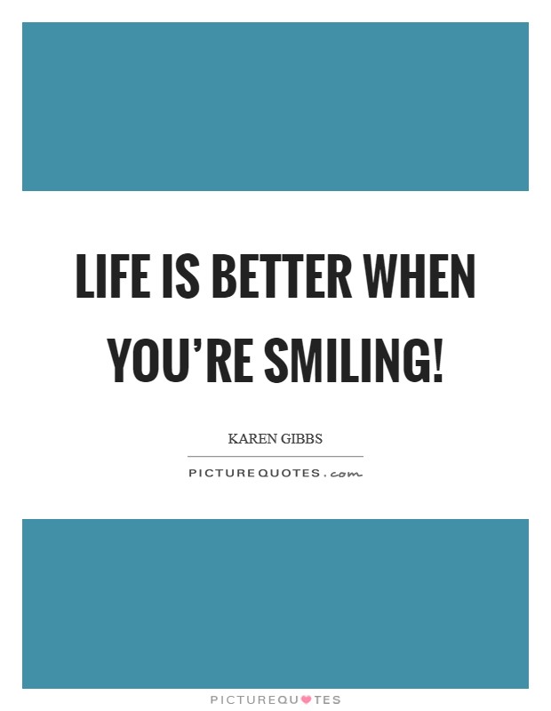 Life is BETTER when you're SMILING! Picture Quote #1