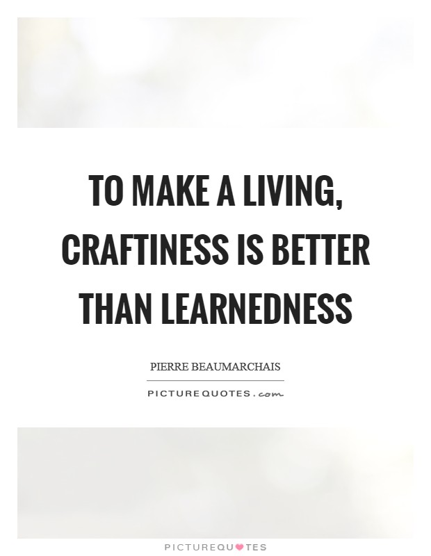 To make a living, craftiness is better than learnedness Picture Quote #1