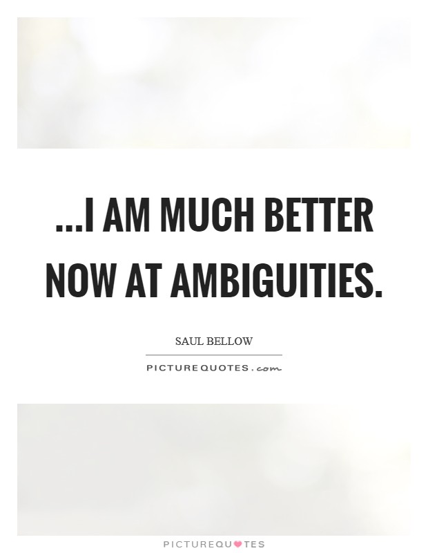 ...I am much better now at ambiguities. Picture Quote #1