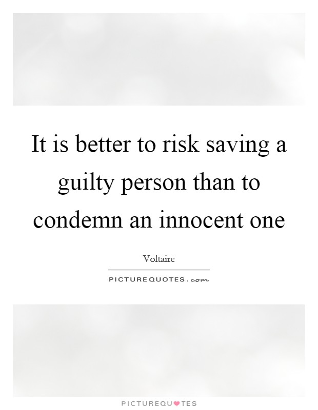 It is better to risk saving a guilty person than to condemn an innocent one Picture Quote #1