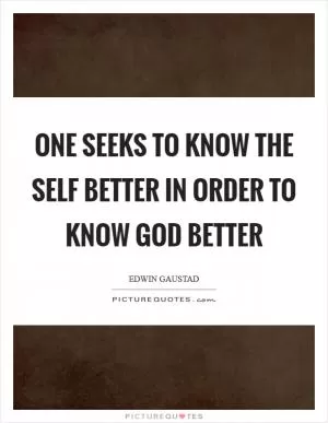 One seeks to know the self better in order to know God better Picture Quote #1