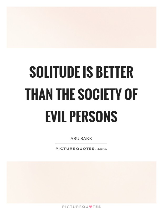 Solitude is better than the society of evil persons Picture Quote #1