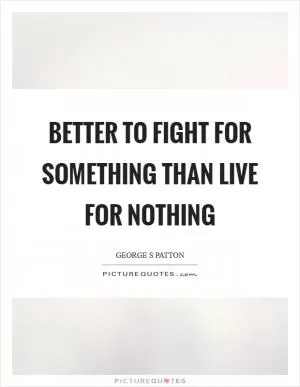 Better to fight for something than live for nothing Picture Quote #1