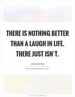 There is nothing better than a laugh in life. There just isn’t Picture Quote #1