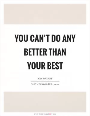 You can’t do any better than your best Picture Quote #1