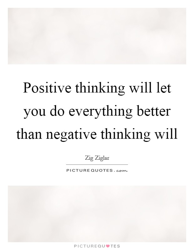Positive thinking will let you do everything better than negative thinking will Picture Quote #1