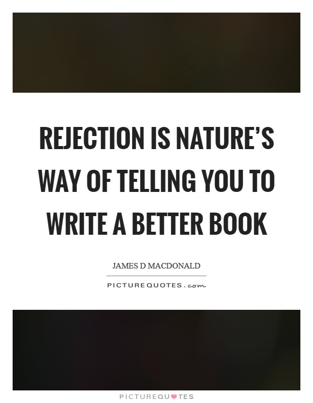 Rejection is nature's way of telling you to write a better book Picture Quote #1
