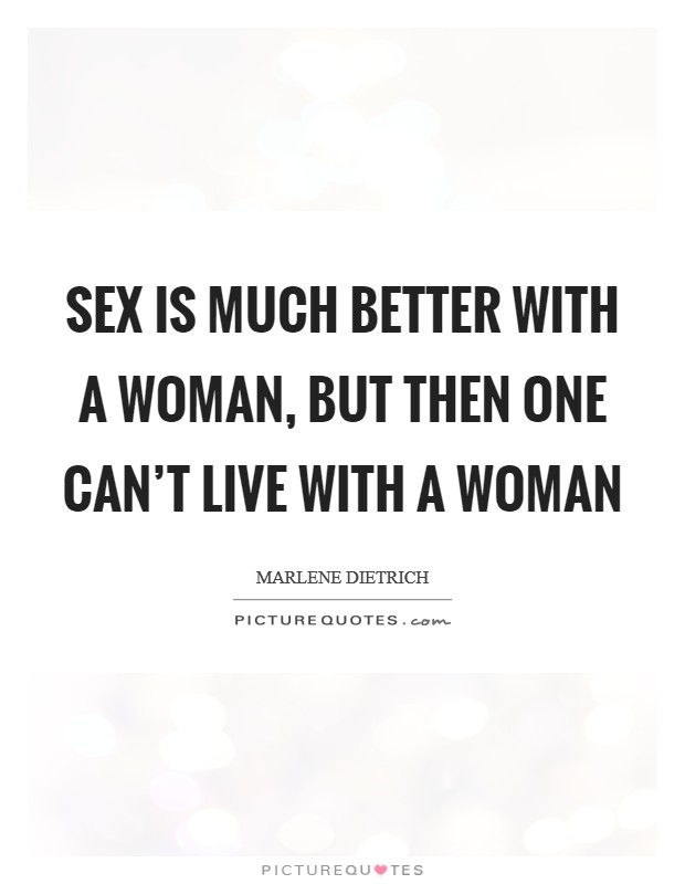 Sex is much better with a woman, but then one can't live with a woman Picture Quote #1