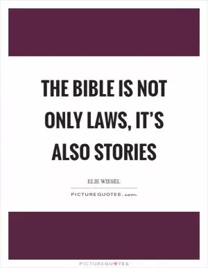The Bible is not only laws, it’s also stories Picture Quote #1