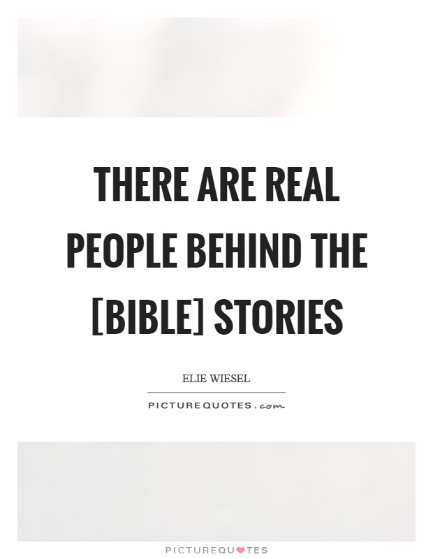 There are real people behind the [Bible] stories Picture Quote #1