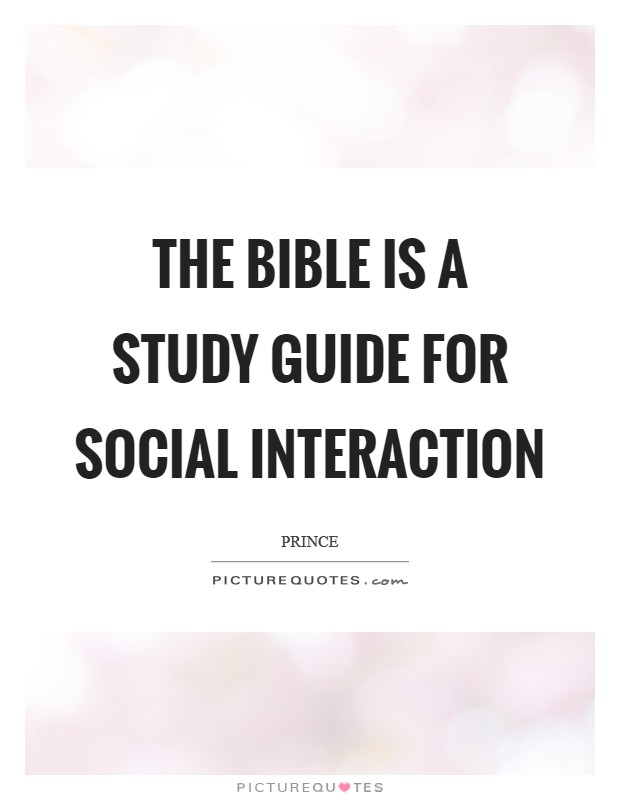 The Bible is a study guide for social interaction Picture Quote #1