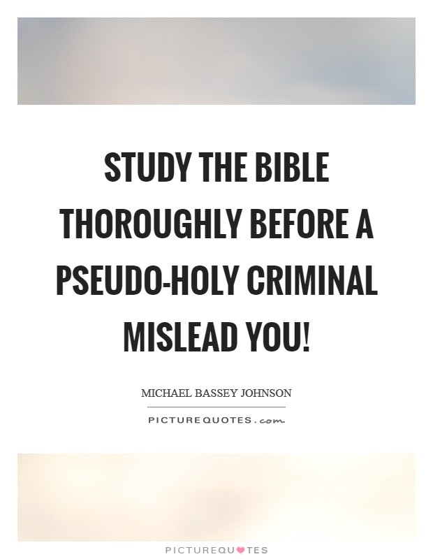 Study the bible thoroughly before a pseudo-holy criminal mislead you! Picture Quote #1