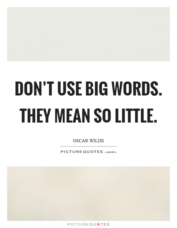 Don't use big words. They mean so little. Picture Quote #1