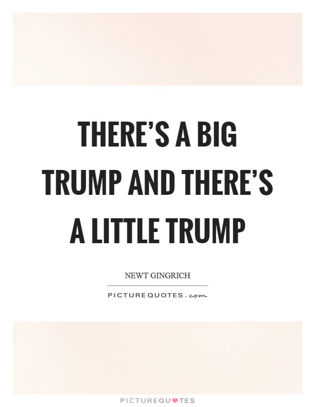 There’s a Big Trump and there’s a Little Trump Picture Quote #1