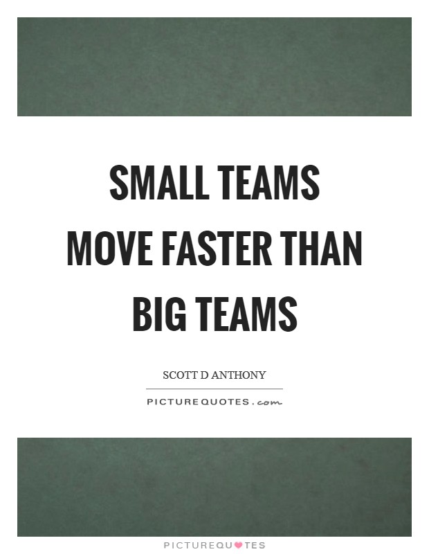 Small teams move faster than big teams Picture Quote #1