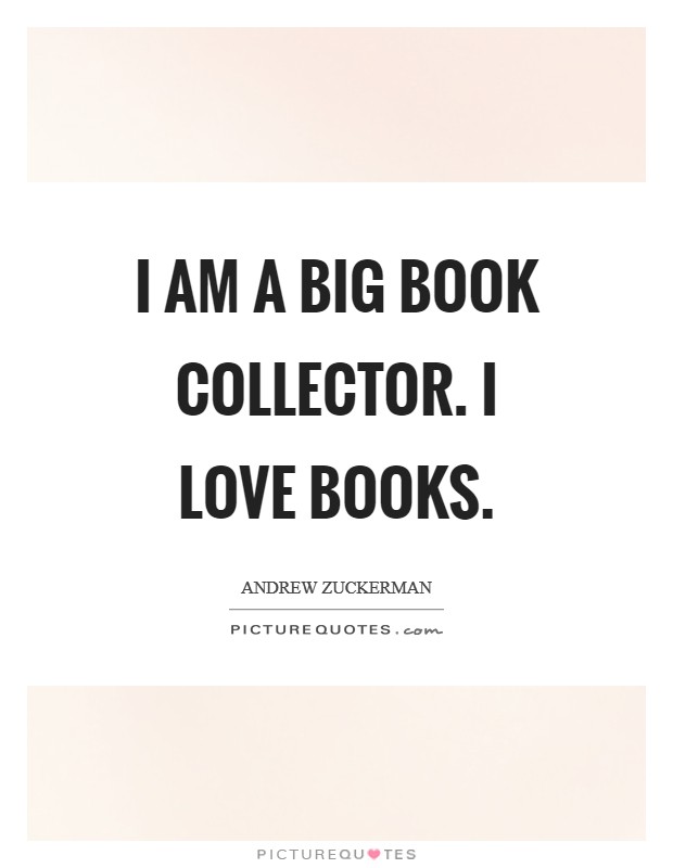 I am a big book collector. I love books. Picture Quote #1