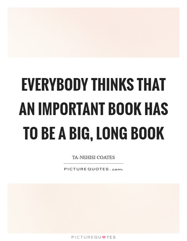 Everybody thinks that an important book has to be a big, long book Picture Quote #1