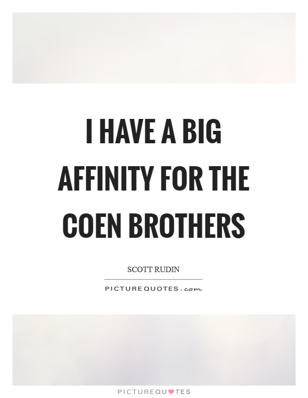 I have a big affinity for the Coen Brothers Picture Quote #1