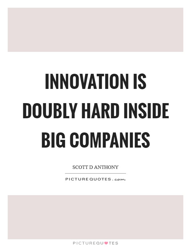 Innovation is doubly hard inside big companies Picture Quote #1