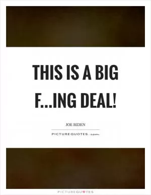 This is a big f...ing deal! Picture Quote #1