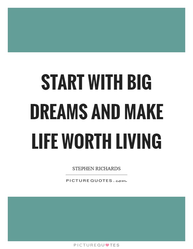 Start with big dreams and make life worth living Picture Quote #1