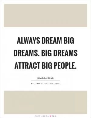 Always dream big dreams. Big dreams attract big people Picture Quote #1