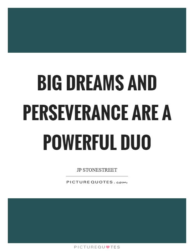 Big dreams and perseverance are a powerful duo Picture Quote #1
