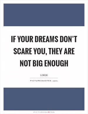 If your dreams don’t scare you, they are not big enough Picture Quote #1