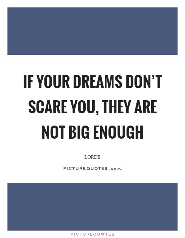 If your dreams don't scare you, they are not big enough Picture Quote #1