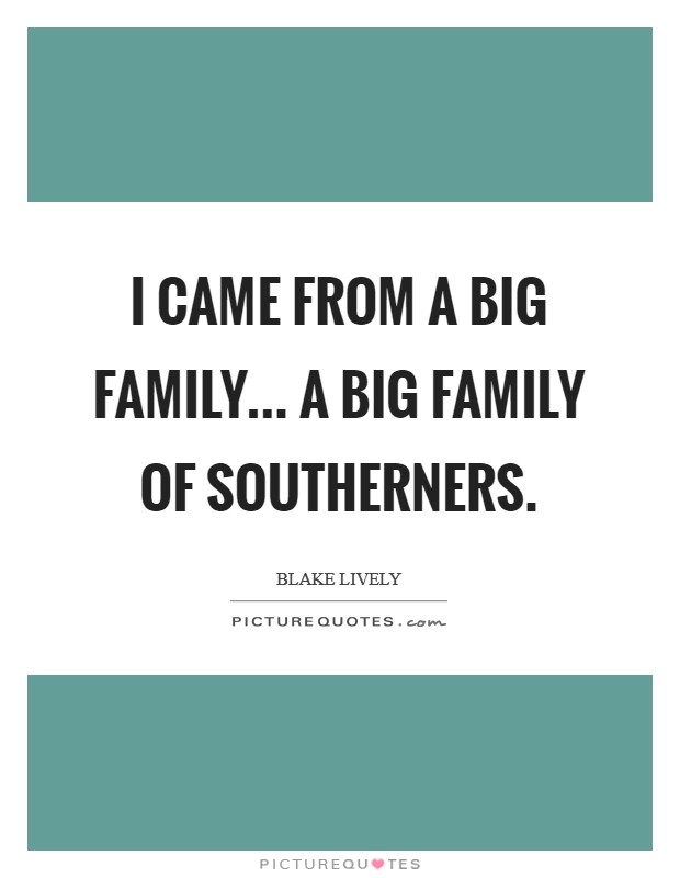 I came from a big family... a big family of Southerners. Picture Quote #1