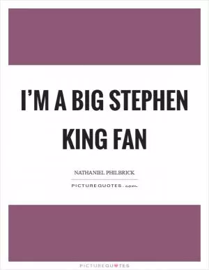 I’m a big Stephen King fan Picture Quote #1