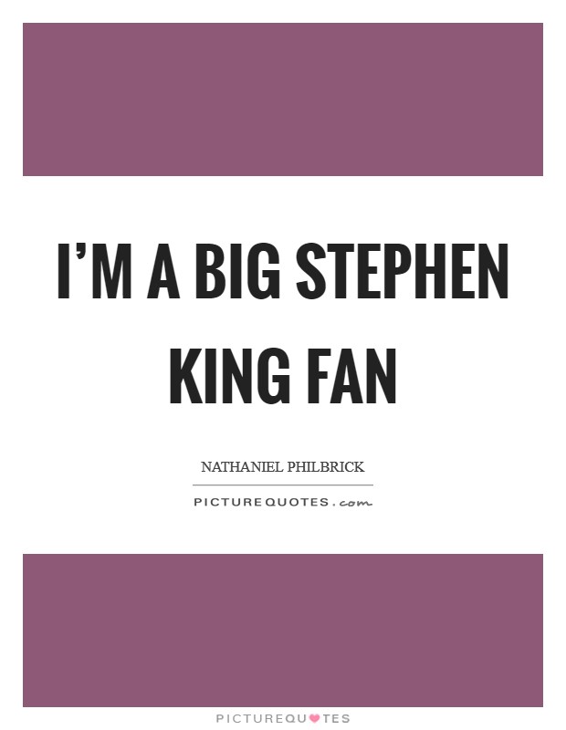 I'm a big Stephen King fan Picture Quote #1