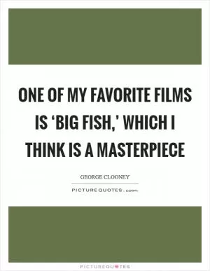 One of my favorite films is ‘Big Fish,’ which I think is a masterpiece Picture Quote #1