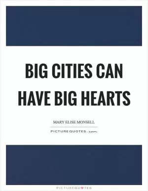 Big cities can have big hearts Picture Quote #1
