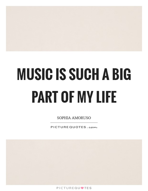 Music is such a big part of my life Picture Quote #1
