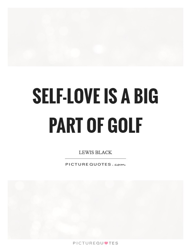 Self-love is a big part of golf Picture Quote #1