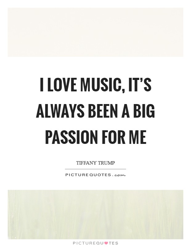 I love music, it's always been a big passion for me Picture Quote #1
