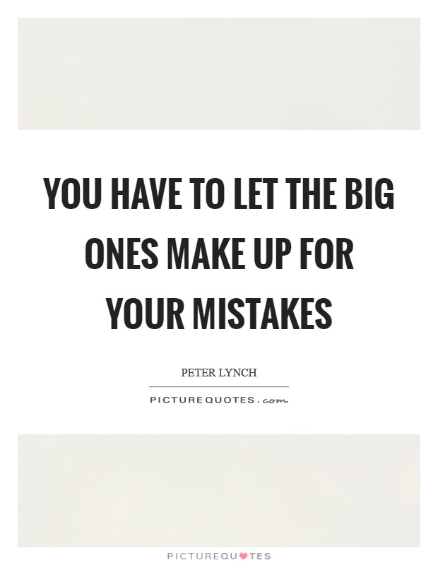 You have to let the big ones make up for your mistakes Picture Quote #1
