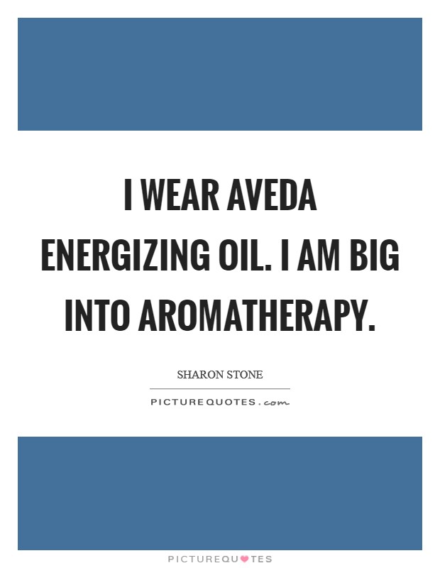I wear Aveda Energizing oil. I am big into aromatherapy. Picture Quote #1