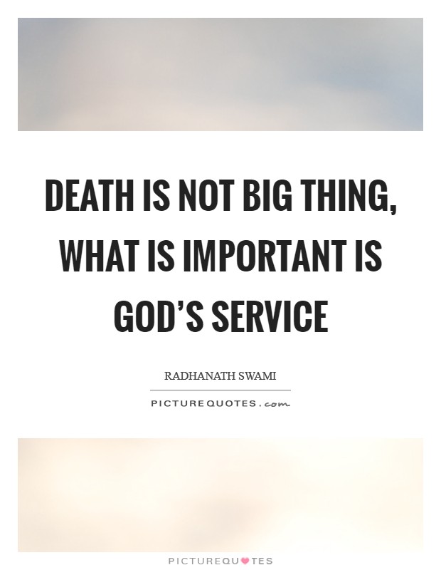 Death is not big thing, what is important is God's service Picture Quote #1