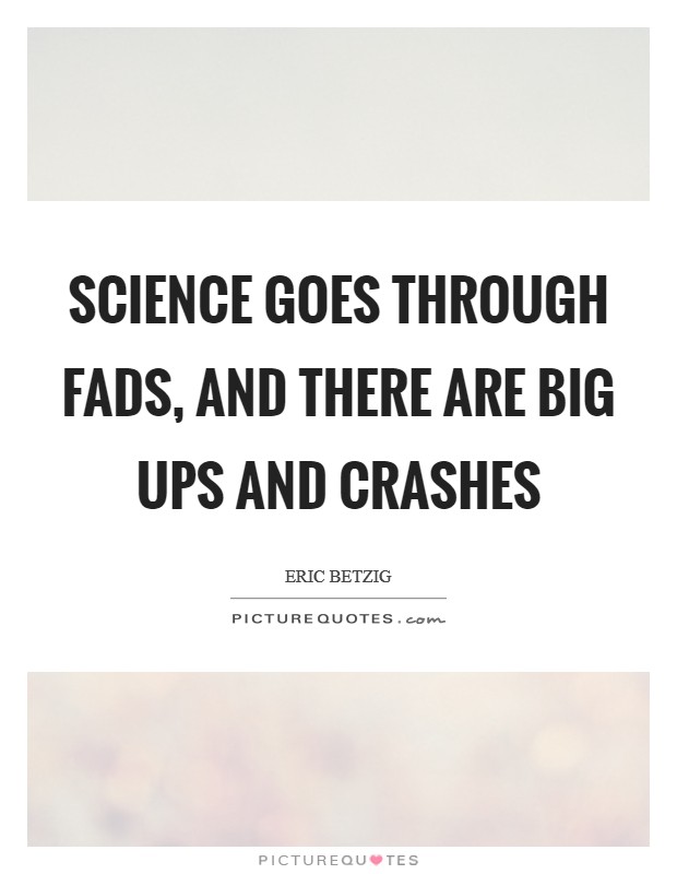 Science goes through fads, and there are big ups and crashes Picture Quote #1