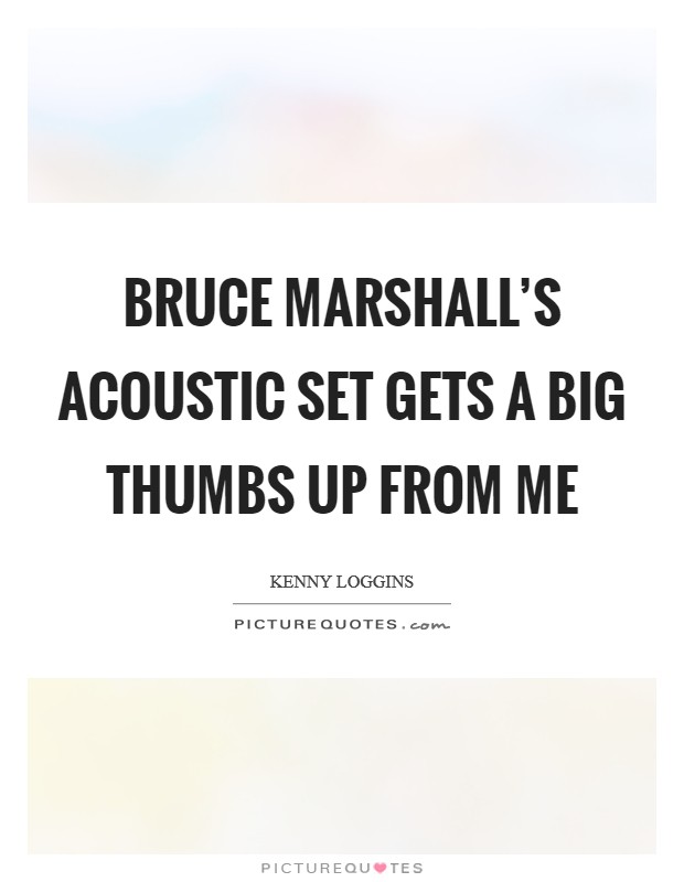 Bruce Marshall's acoustic set gets a big thumbs up from me Picture Quote #1